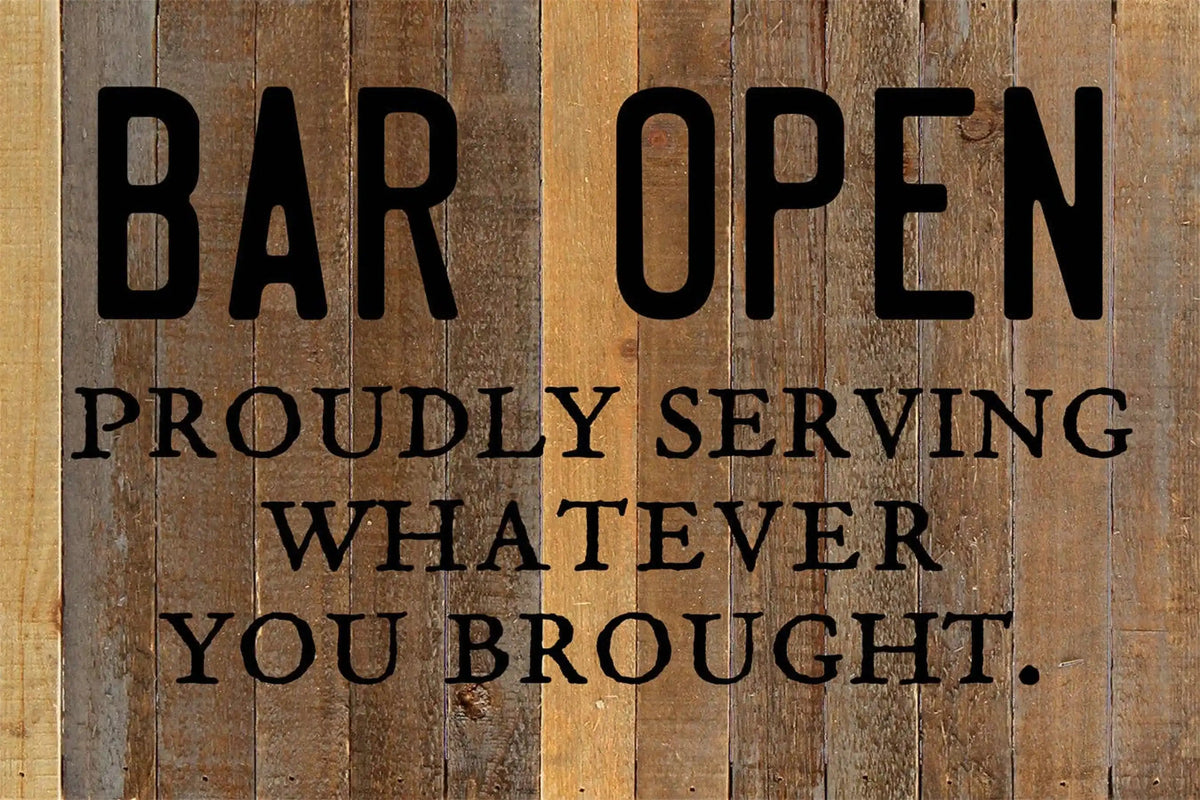 Rustic Bar Open Wall Sign reading 'Proudly Serving Whatever You Brought,' perfect accent décor for home & garden bar areas.