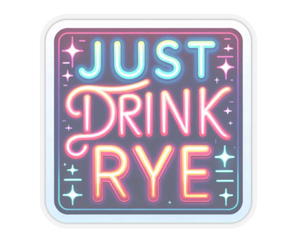Just Drink Rye Whiskey Sticker | RyeCentral – RyeCentral.com