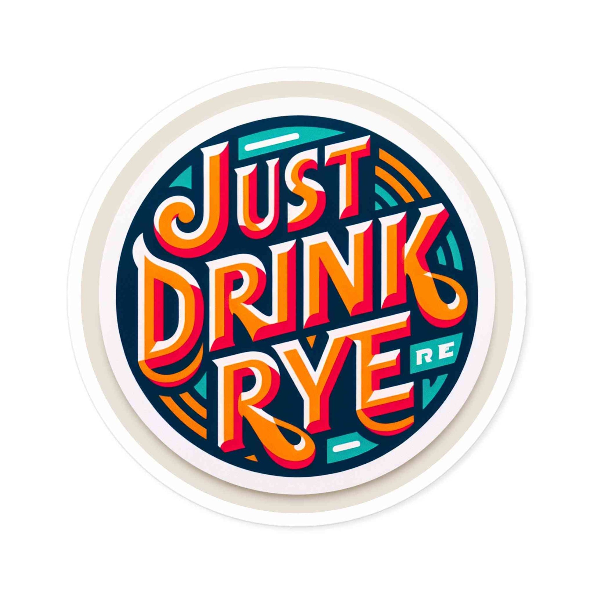 Eye-catching 'Just Drink Rye' vinyl sticker in a circular shape, perfect for whiskey fans and stylish decor on personal items.