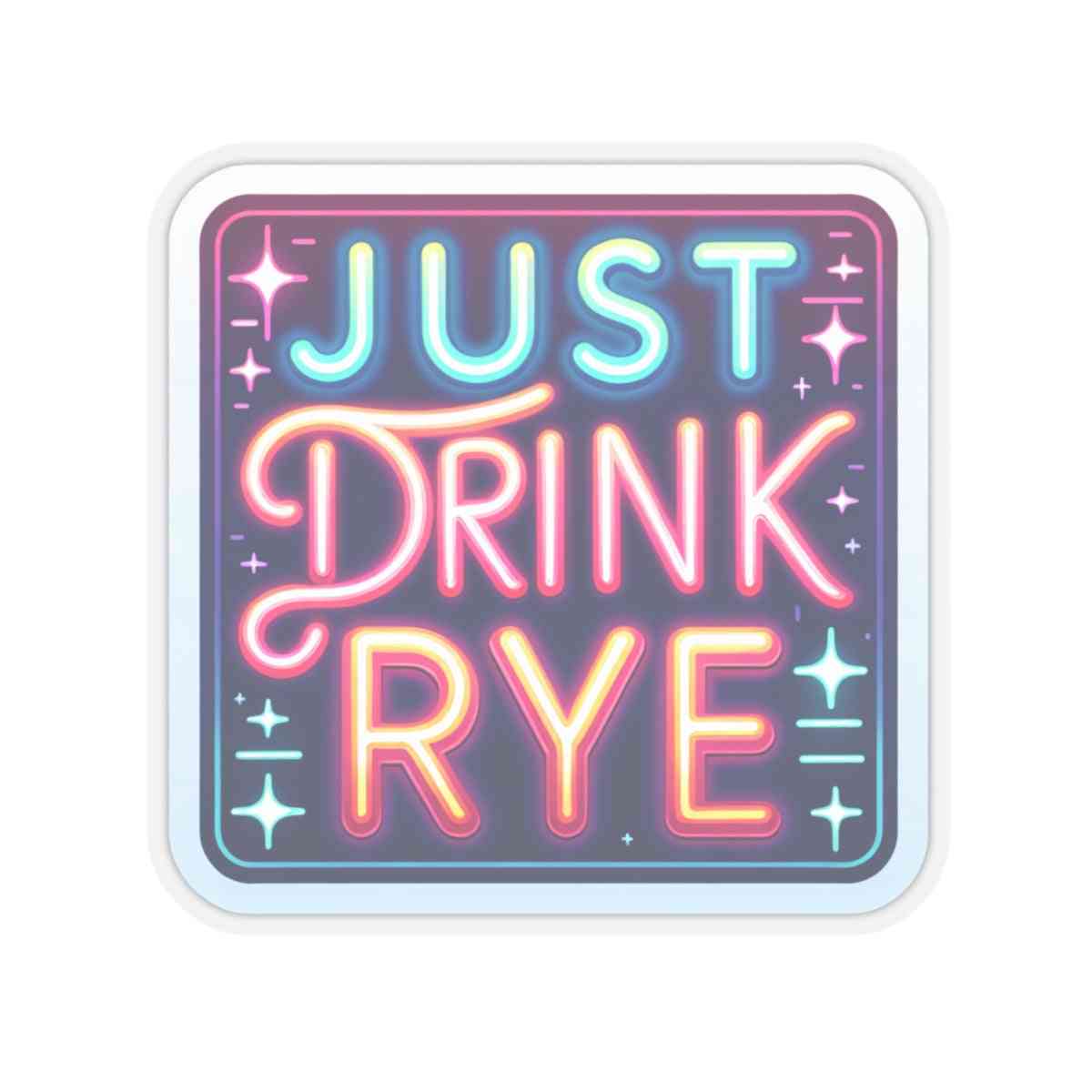 Trendy Rye Whiskey Sticker featuring a glowing 'Just Drink Rye' design, perfect for decorating personal items with a fun whiskey vibe.
