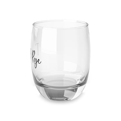 “I’m All Rye” Whiskey Glass