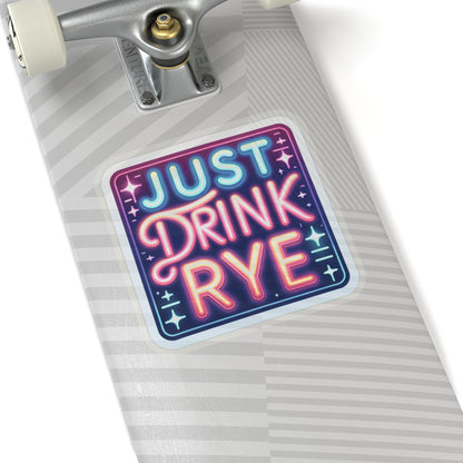 “Just Drink Rye” Whiskey Tagline Kiss-Cut Sticker