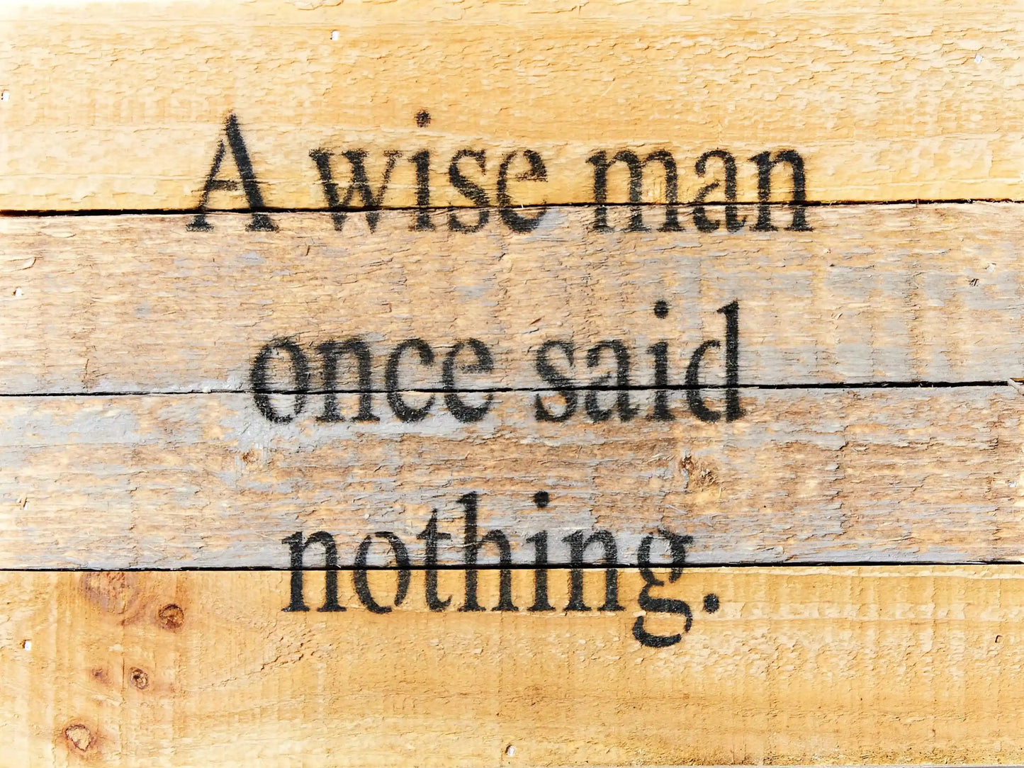 A wise man once said nothing... Wall Sign