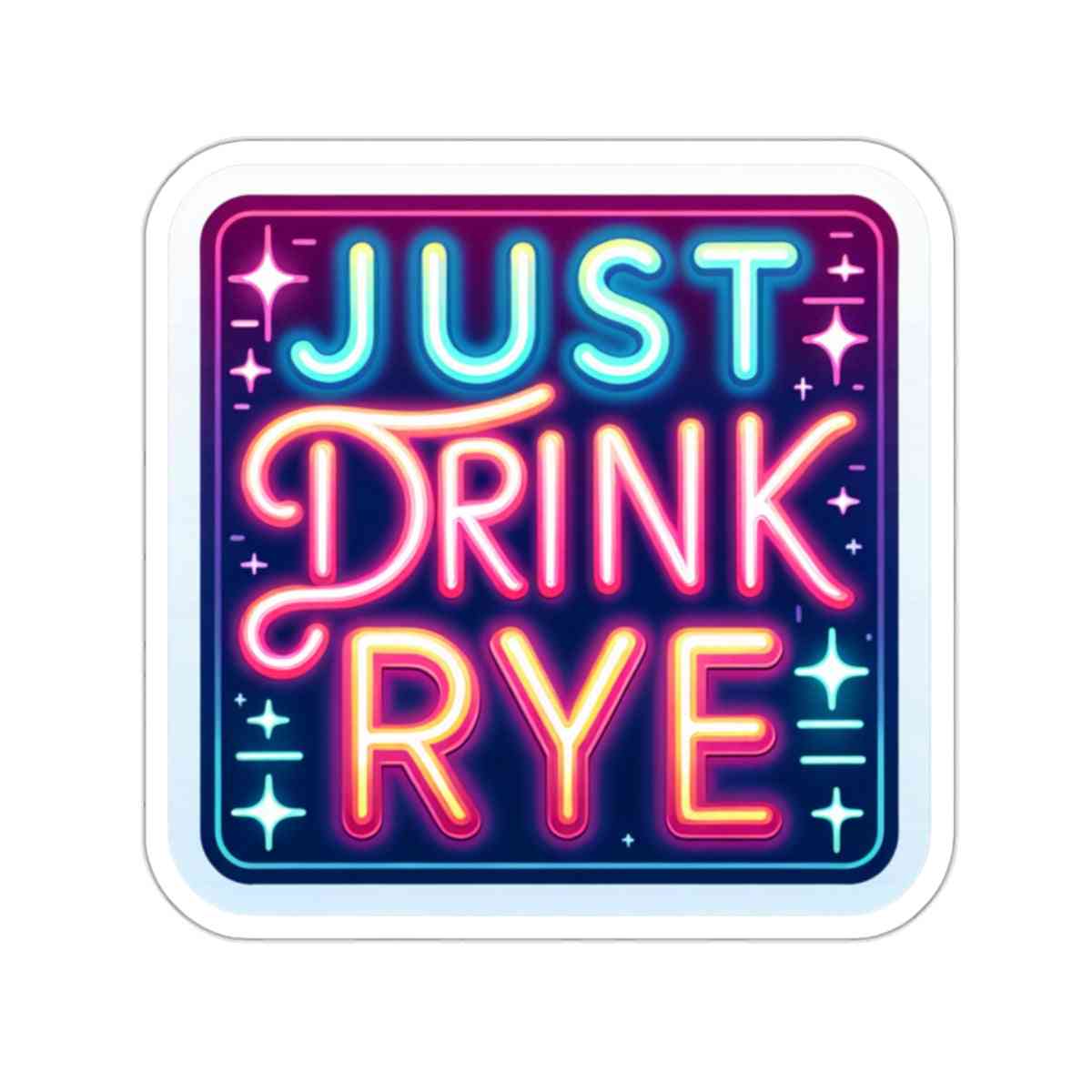 Colorful 'Just Drink Rye' sticker in neon typography, ideal for laptops, bikes, or gifts for whiskey fans seeking fun, expressive flair.