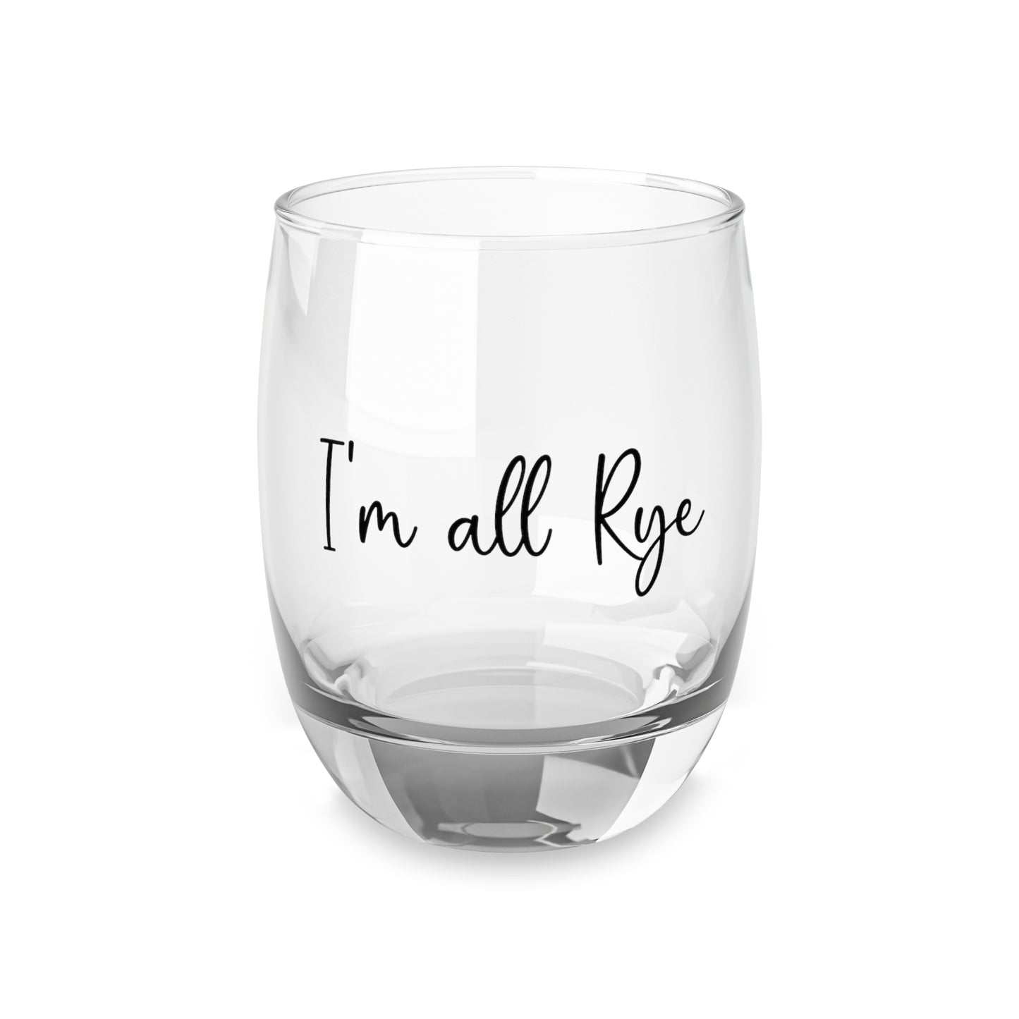 “I’m All Rye” Whiskey Glass