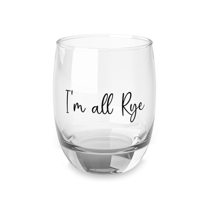 “I’m All Rye” Whiskey Glass