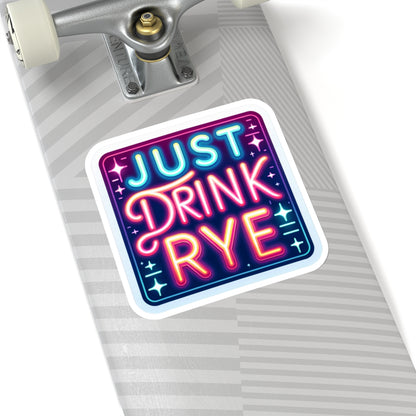 “Just Drink Rye” Whiskey Tagline Kiss-Cut Sticker